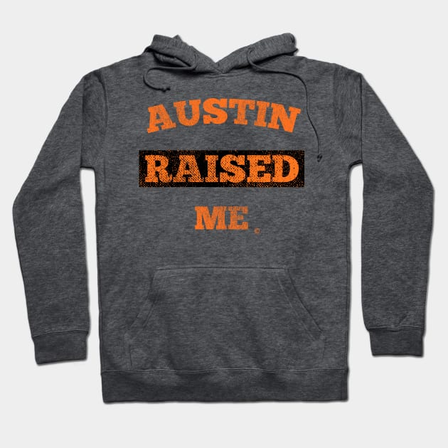Austin Raised Me Hoodie by StateShirtCo
